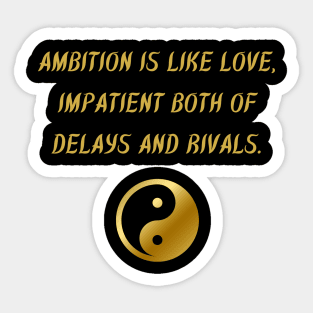 Ambition Is Like Love, Impatient Both Of Delays And Rivals. Sticker